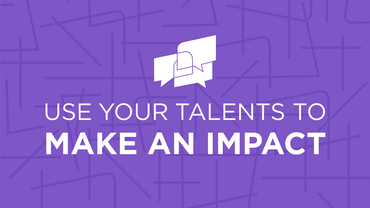 Use Your Talents to Make an Impact video graphic